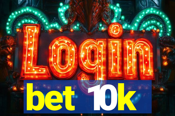 bet 10k